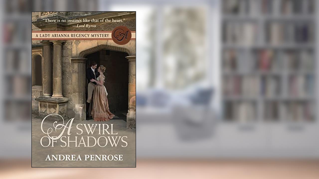 A Swirl of Shadows: A Lady Arianna Regency Mystery (Lady Arianna Hadley Mystery Book 7), written by Andrea Penrose