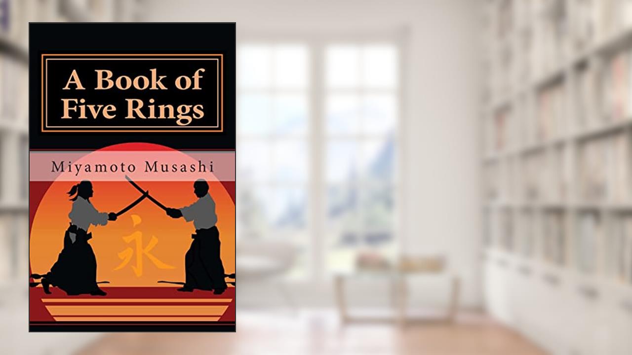 A Book of Five Rings, written by Miyamoto Musashi