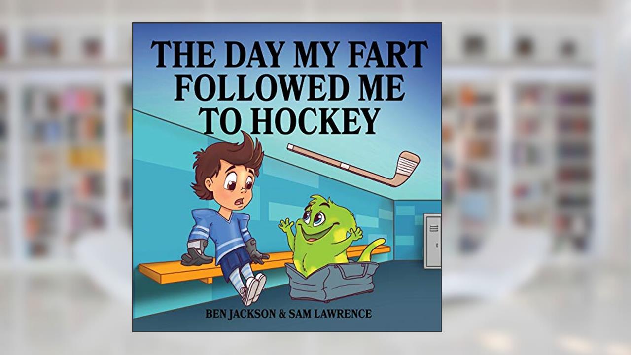 The Day My Fart Followed Me To Hockey (My Little Fart), written by Sam Lawrence; Ben Jackson