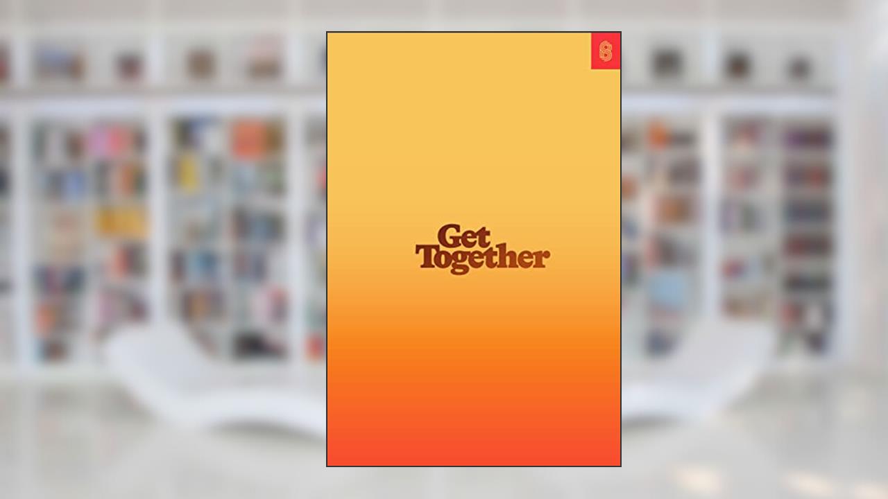 Get Together: How to Build a Community With Your People, written by Bailey Richardson; Kevin Huynh; Kai Elmer Sotto