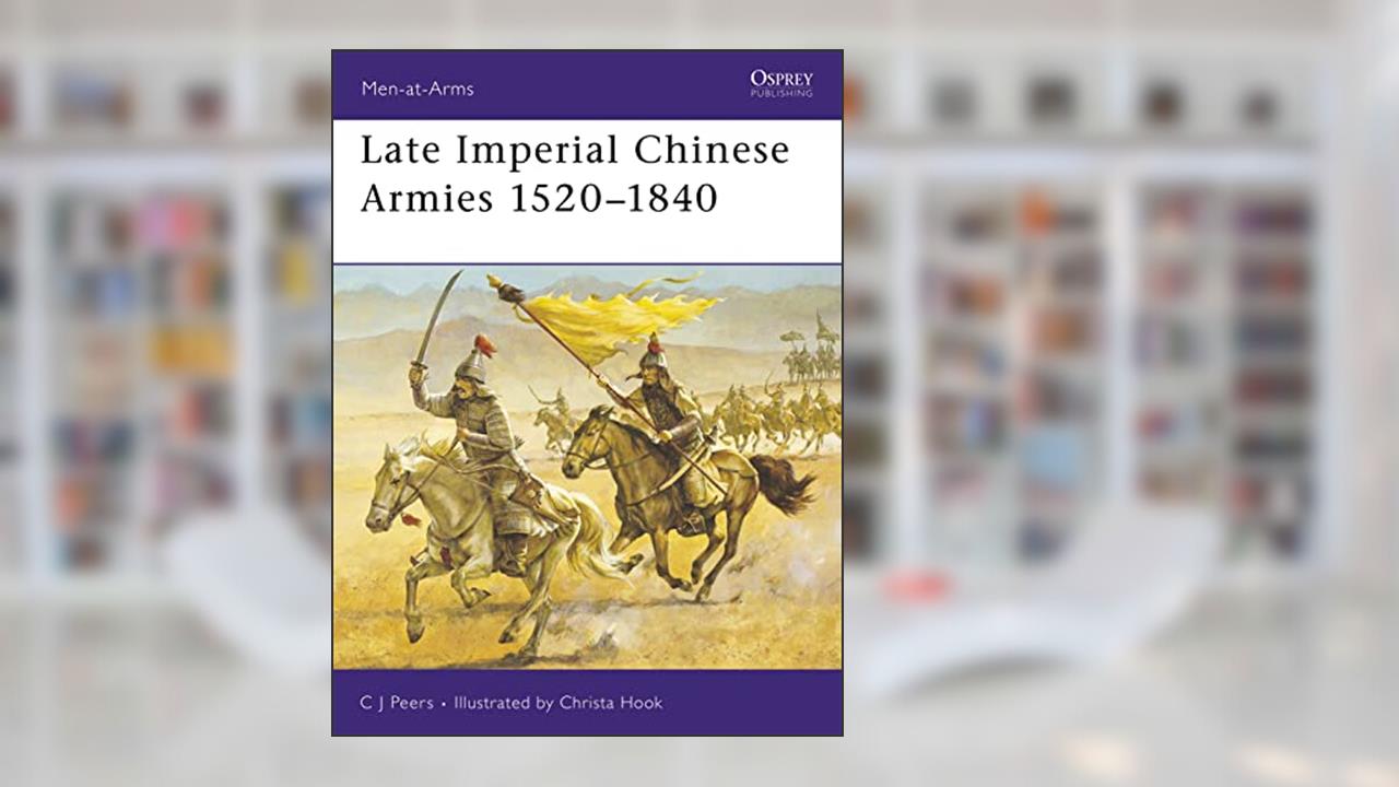 Late Imperial Chinese Armies 1520-1840 (Men-at-Arms, 307), written by CJ Peers