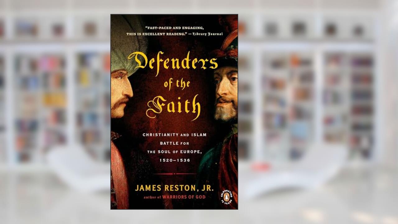 Defenders of the Faith: Christianity and Islam Battle for the Soul of Europe, 1520-1536, written by James Reston Jr.