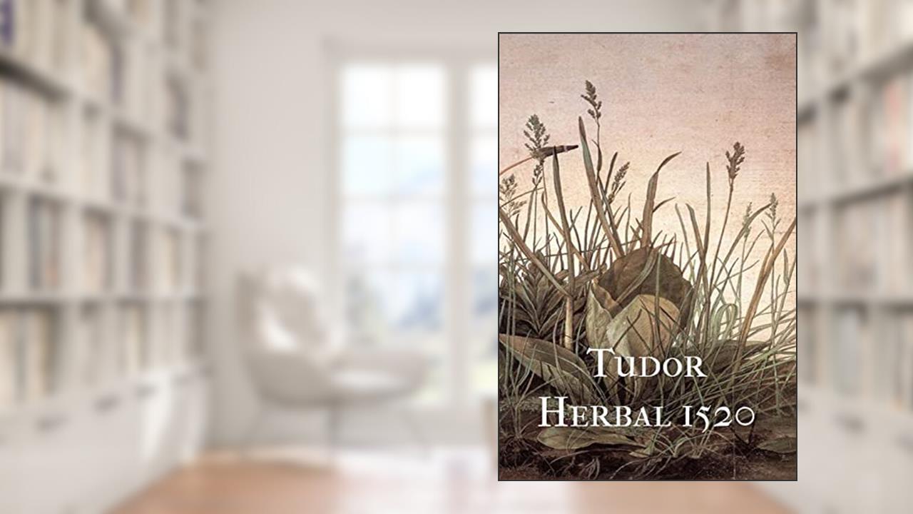 Tudor Herbal 1520, written by Robert L. Angus