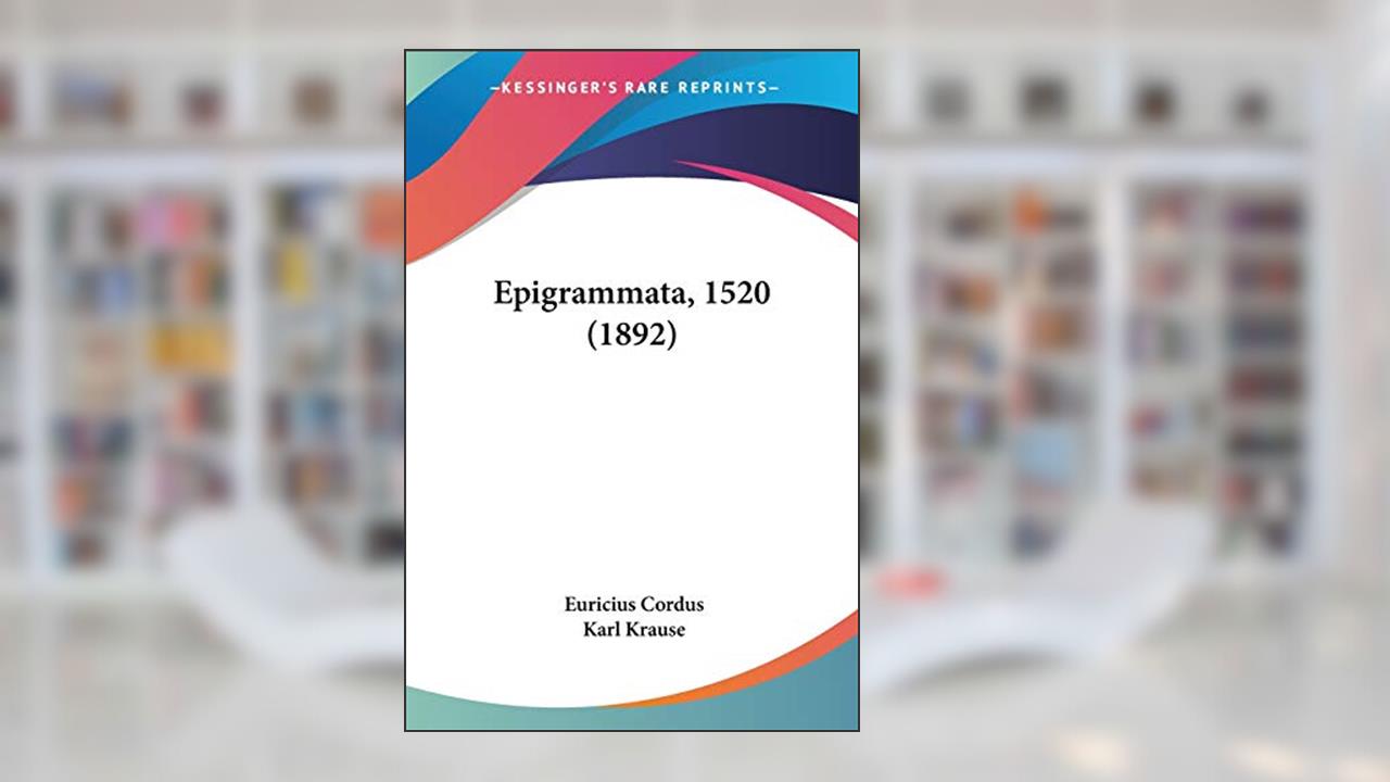 Epigrammata, 1520 (1892), written by Euricius Cordus