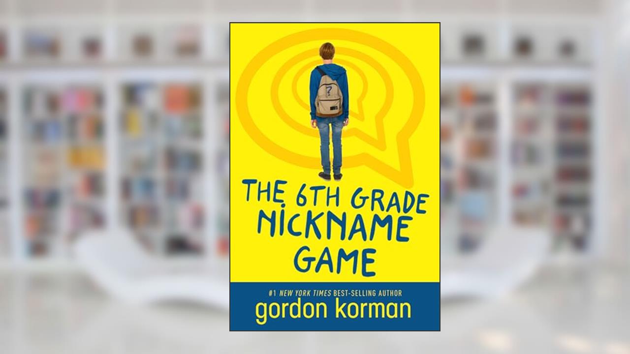 The 6th Grade Nickname Game, written by Gordon Korman