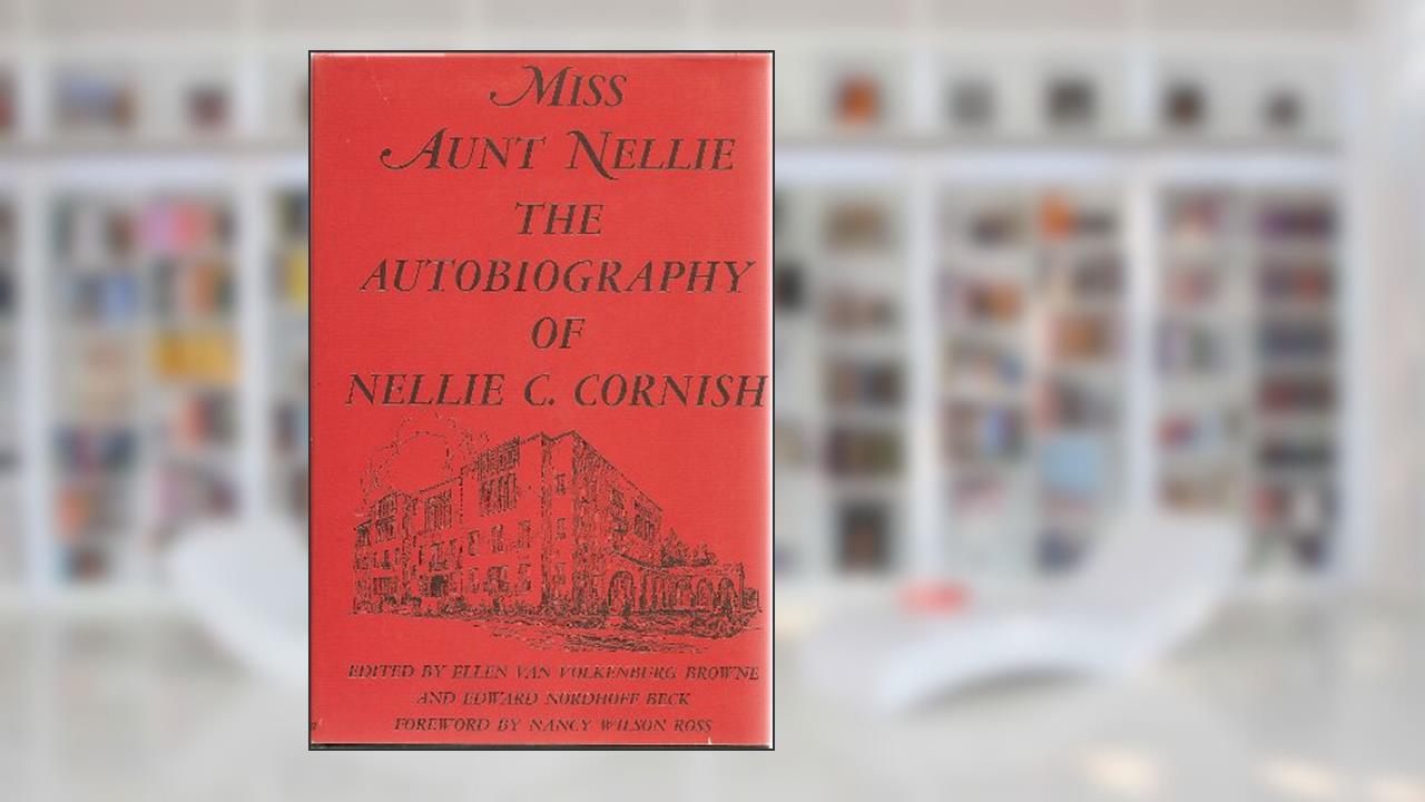 Miss Aunt Nellie. The autobiography of Nellie C. Cornish, written by Nellie Centennial Cornish