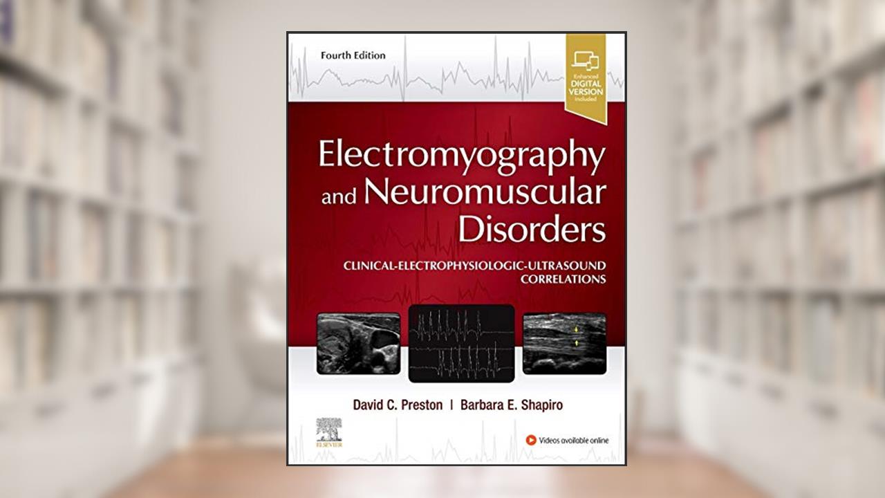 Electromyography and Neuromuscular Disorders: Clinical-Electrophysiologic-Ultrasound Correlations, written by David C. Preston MD; Barbara E. Shapiro MD  PhD