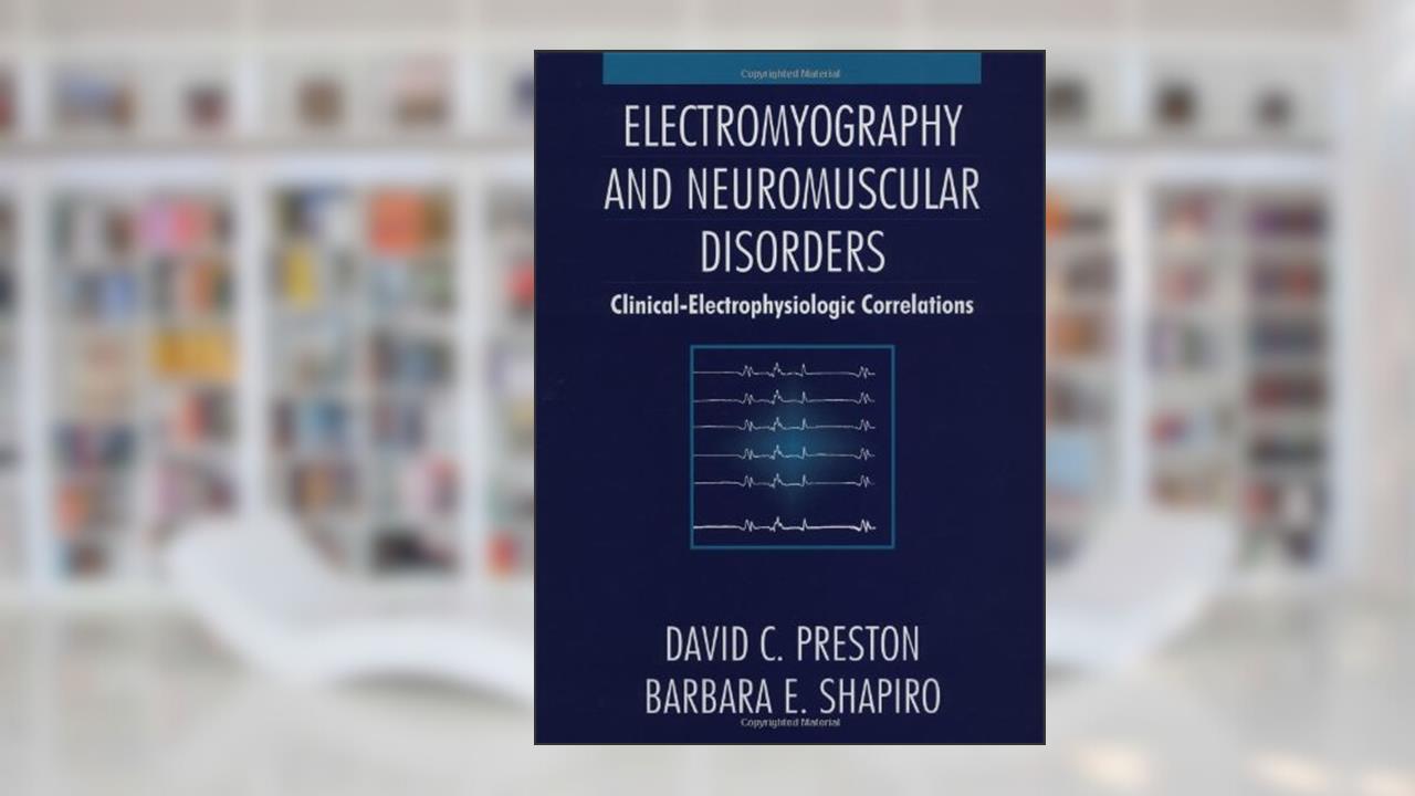Electromyography and Neuromuscular Disorders: Clinical-Electrophysiologic Correlations (Expert Consult - Online and Print), written by David C. Preston MD; Barbara E. Shapiro MD  PhD