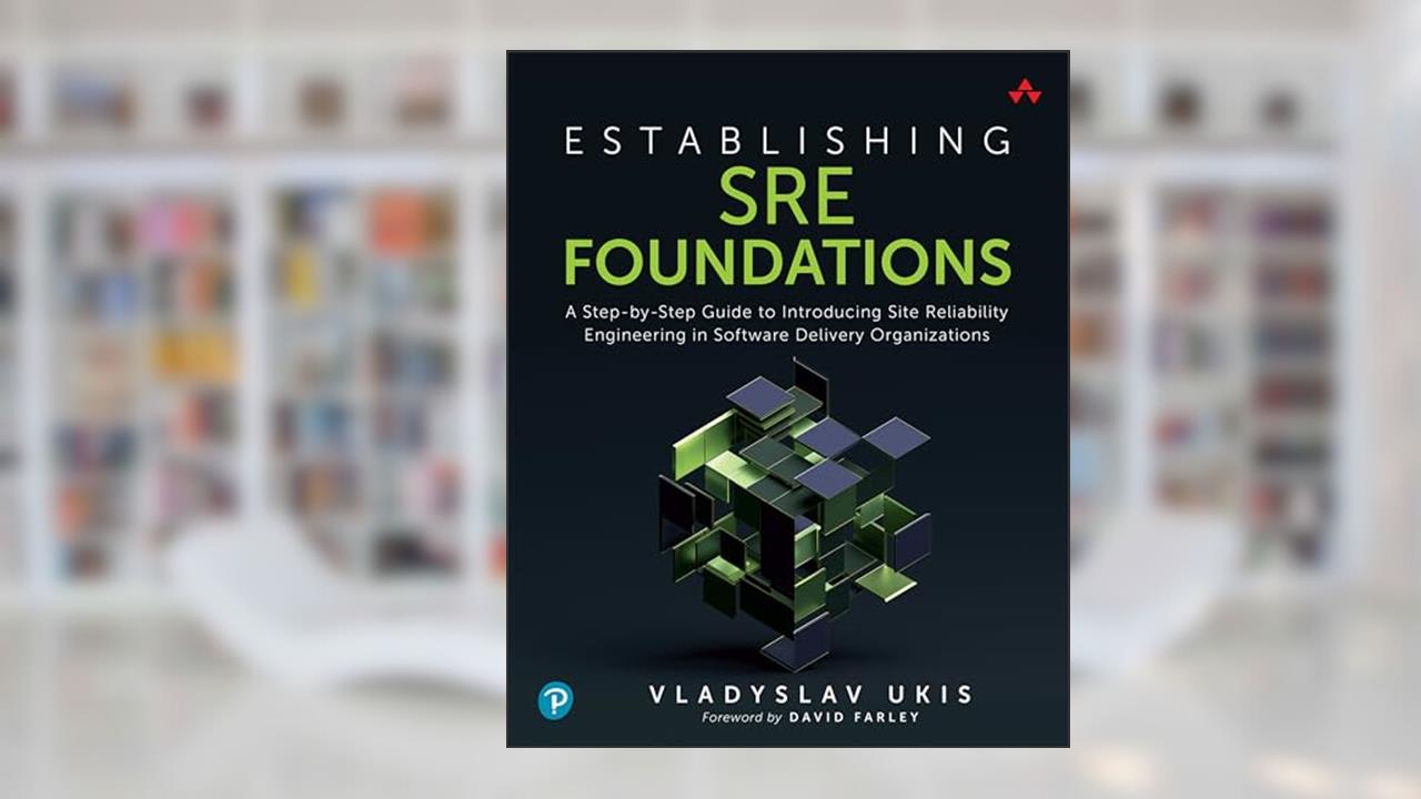 Establishing SRE Foundations: A Step-by-Step Guide to Introducing Site Reliability Engineering in Software Delivery Organizations, written by Ukis Vladyslav