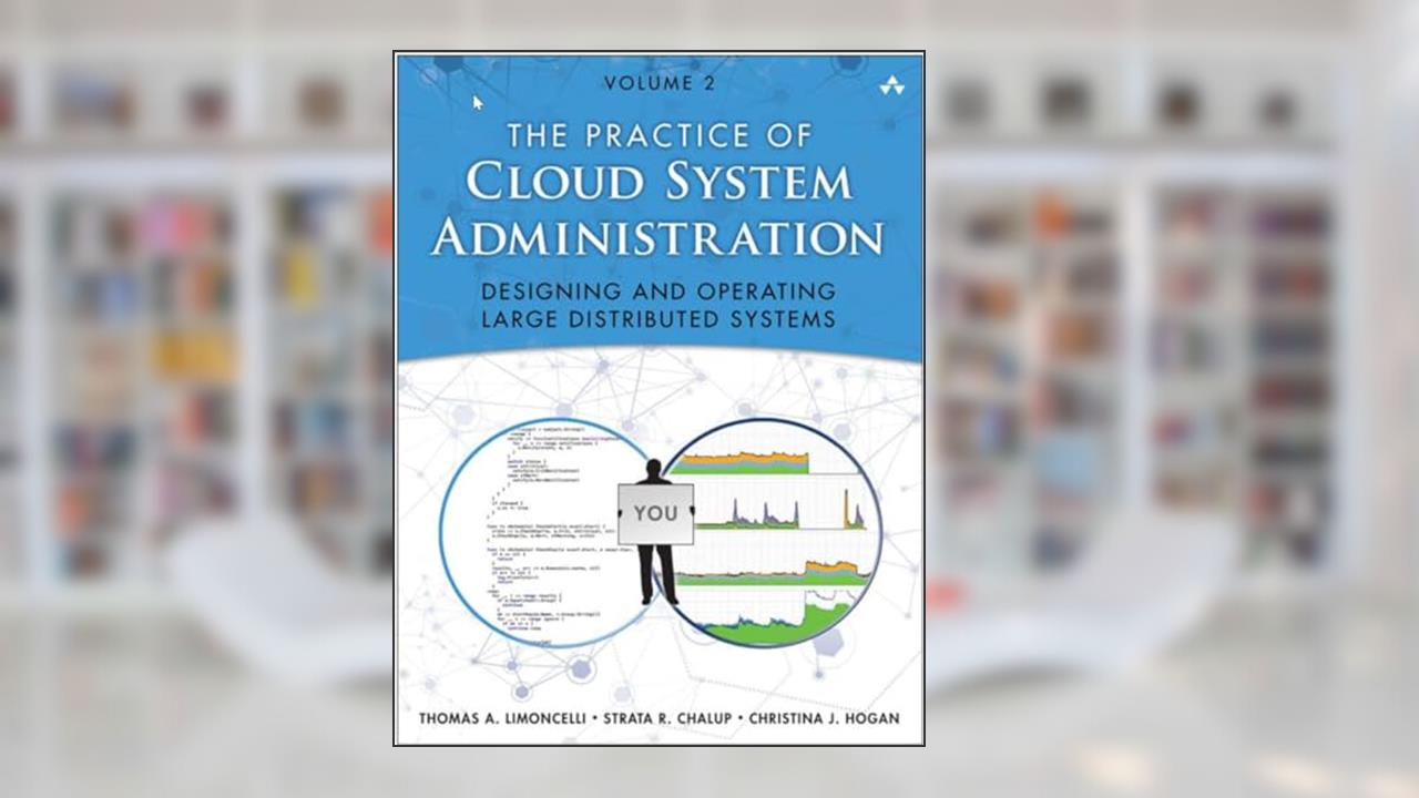 Practice of Cloud System Administration, The: DevOps and SRE Practices for Web Services, Volume 2, written by Thomas Limoncelli; Strata Chalup; Christina Hogan