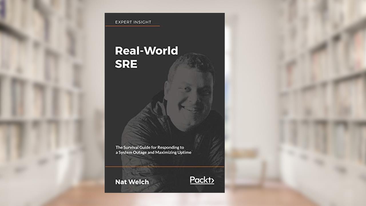 Real-World SRE, written by Nat Welch