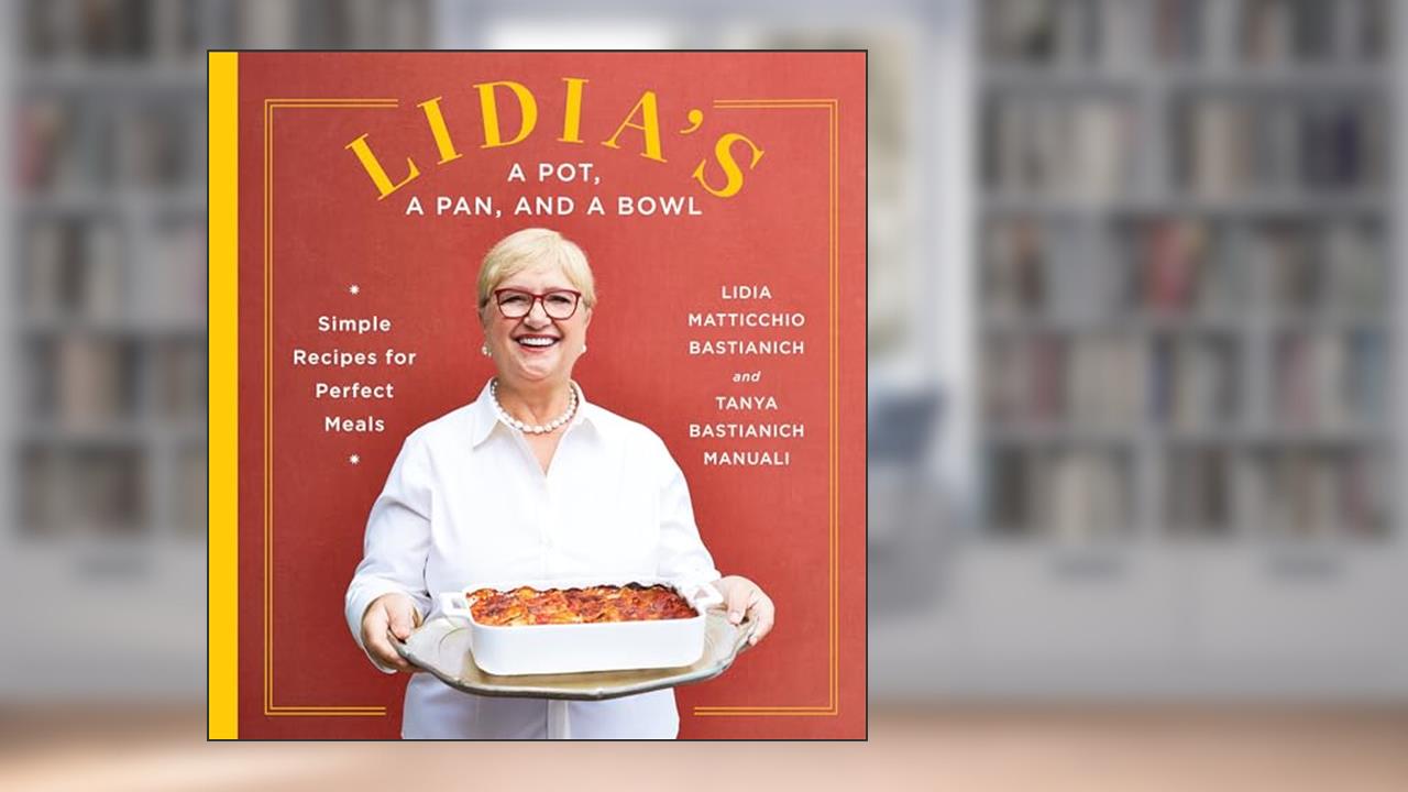 Lidia's a Pot, a Pan, and a Bowl: Simple Recipes for Perfect Meals: A Cookbook, written by Lidia Matticchio Bastianich; Tanya Bastianich Manuali