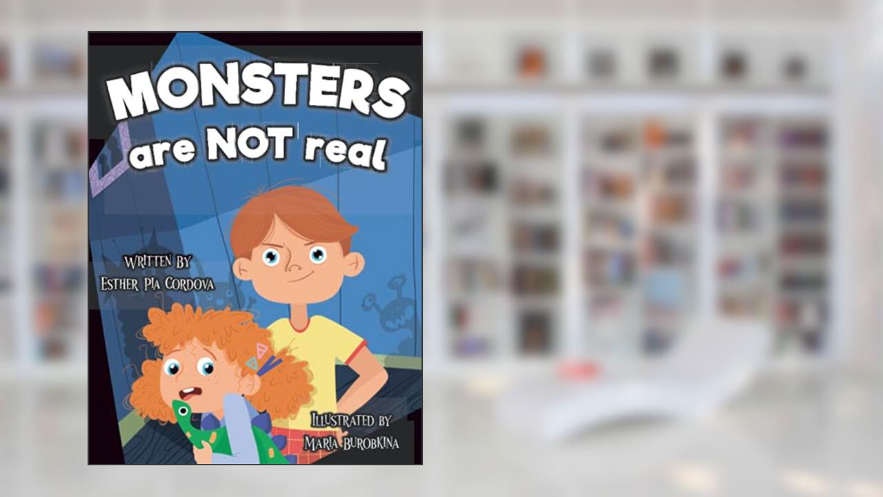 Monsters Are Not Real: An Interactive Picture Book about Being Afraid, written by Esther Pia Cordova