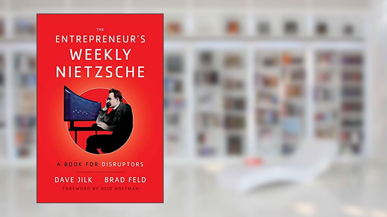 The Entrepreneur's Weekly Nietzsche: A Book for Disruptors, written by Dave Jilk; Brad Feld
