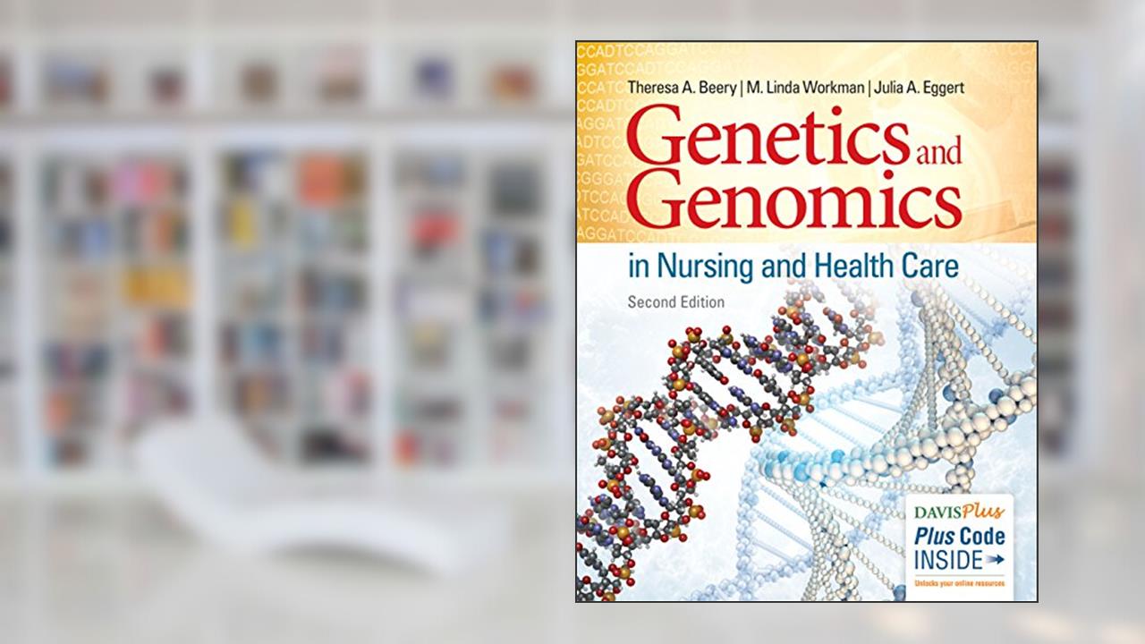 Genetics and Genomics in Nursing and Health Care, written by Theresa A. Beery Phd  RN  ACNP; M. Linda Workman PhD  RN  FAAN; Julia A. Eggert PhD  AGN-BC  AOCN  FAAN