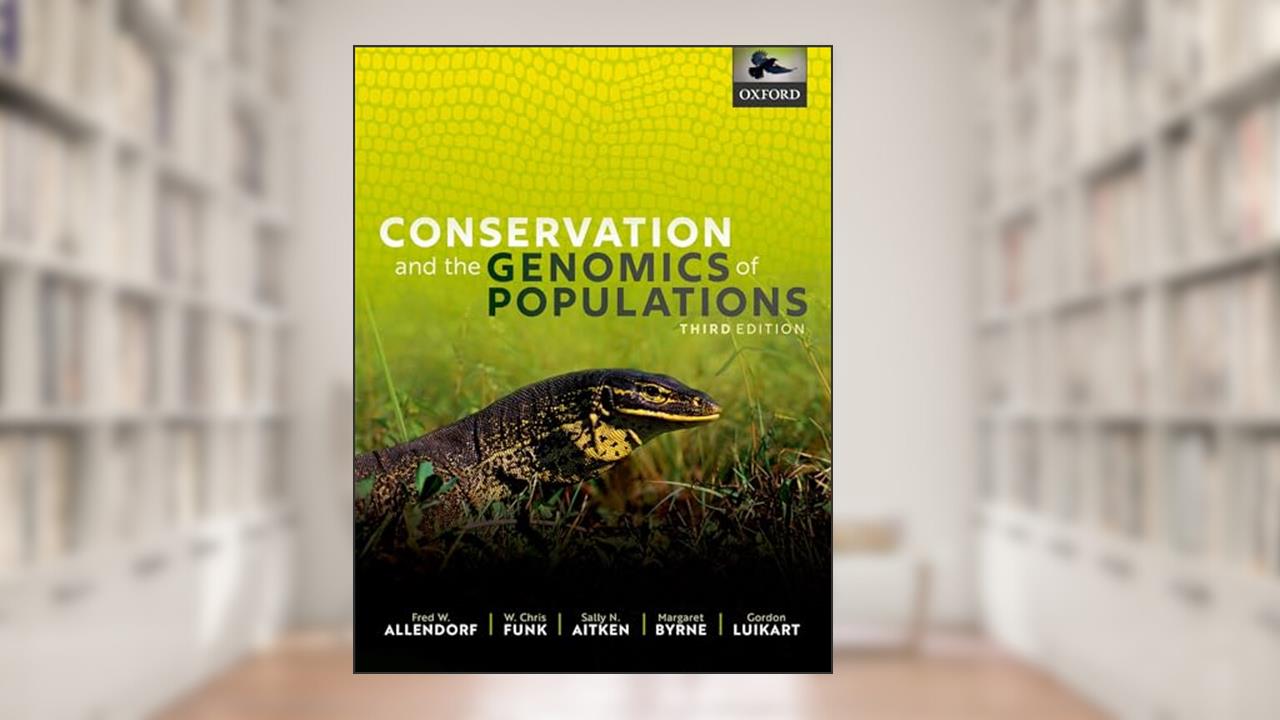 Conservation and the Genomics of Populations, written by Fred W. Allendorf; W. Chris Funk; Sally N. Aitken; Margaret Byrne; Gordon Luikart