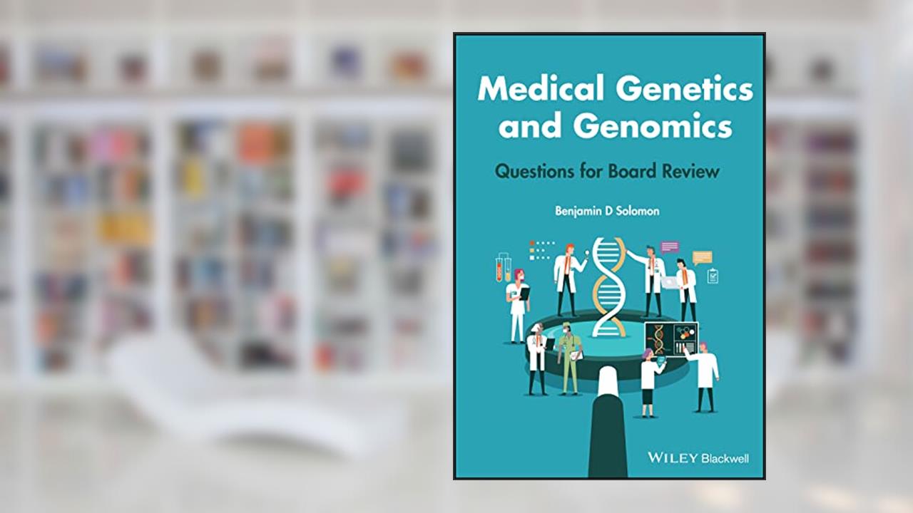 Medical Genetics and Genomics: Questions for Board Review, written by Benjamin D. Solomon