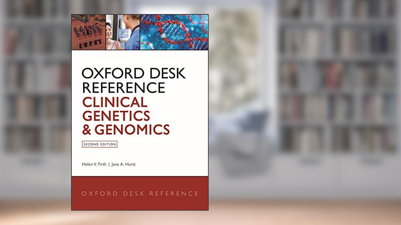 Oxford Desk Reference: Clinical Genetics and Genomics (Oxford Desk Reference Series), written by Helen V. Firth; Jane A. Hurst