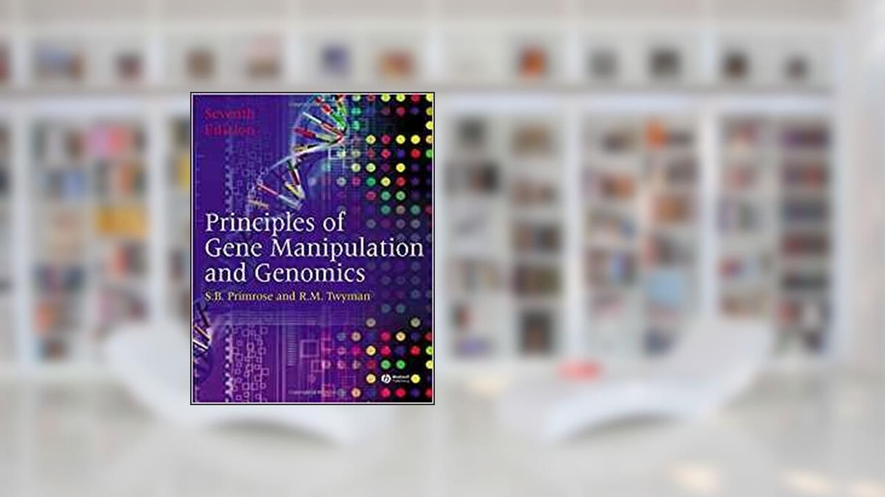 Principles of Gene Manipulation and Genomics, written by Sandy B Primrose; Dr Richard Twyman