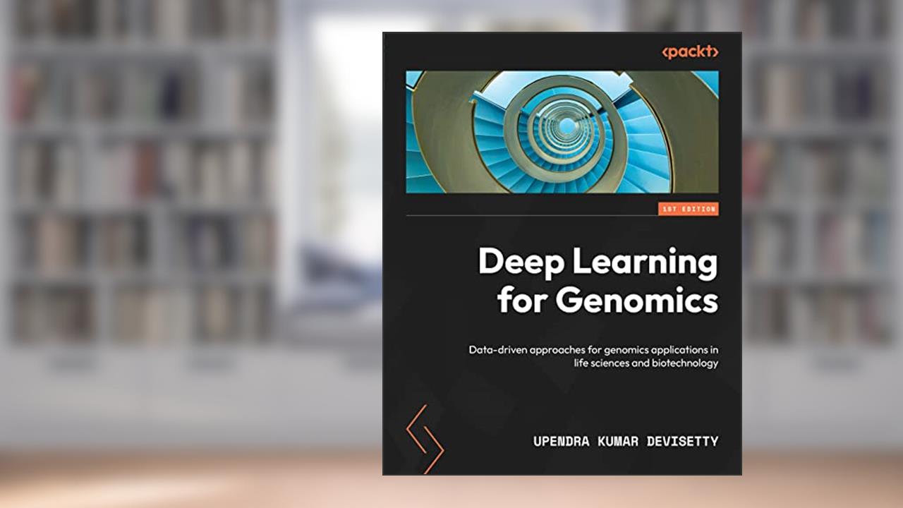 Deep Learning for Genomics: Data-driven approaches for genomics applications in life sciences and biotechnology, written by Upendra Kumar Devisetty