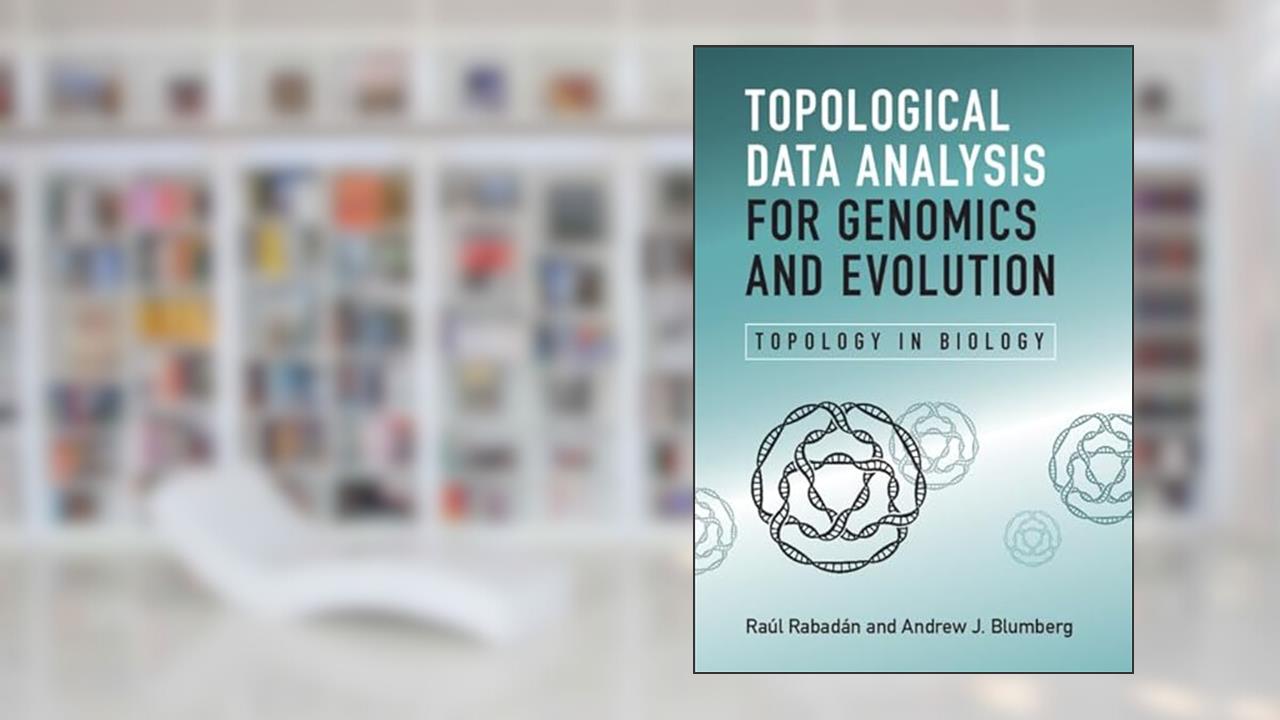 Topological Data Analysis for Genomics and Evolution: Topology in Biology, written by Raul Rabadan; Andrew J. Blumberg