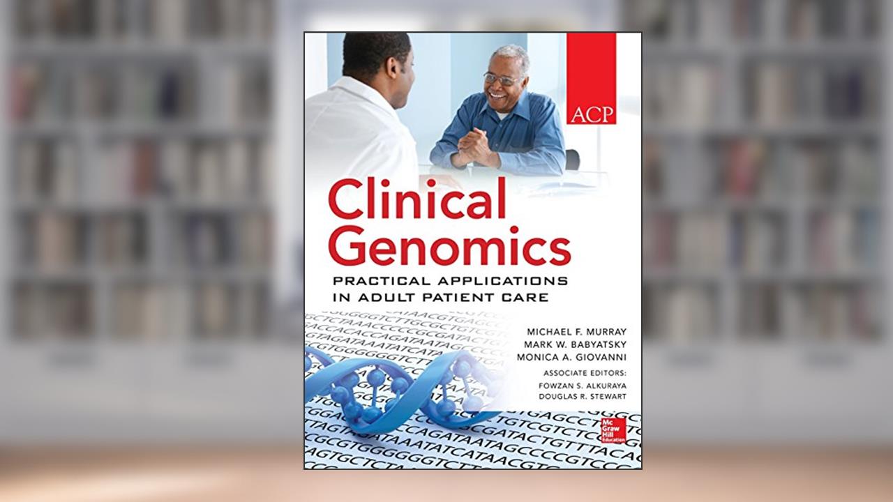 Clinical Genomics: Practical Applications for Adult Patient Care, written by Michael Murray; Monica Giovanni