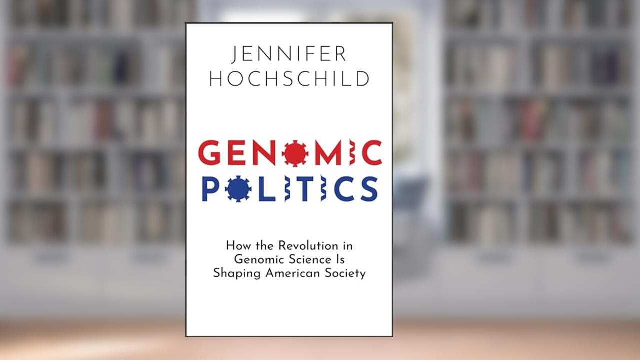 Genomic Politics: How the Revolution in Genomic Science Is Shaping American Society, written by Jennifer Hochschild