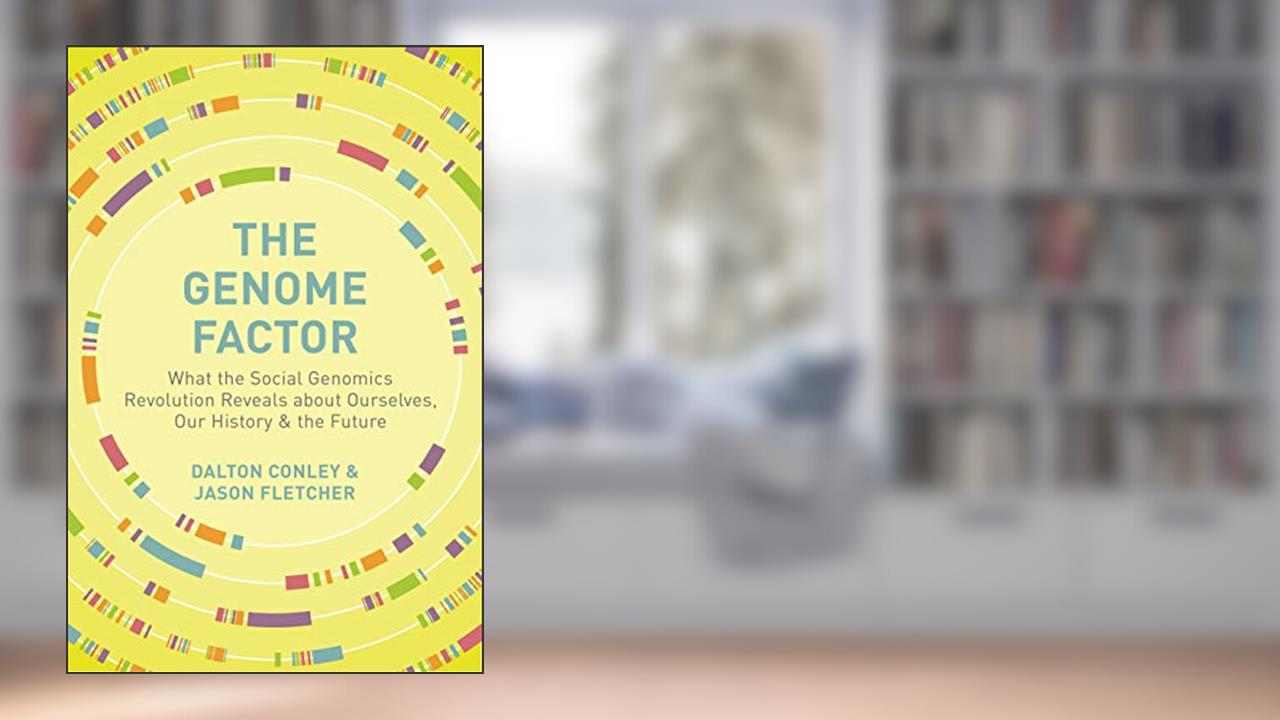 The Genome Factor: What the Social Genomics Revolution Reveals about Ourselves, Our History, and the Future, written by Dalton Conley; Jason Fletcher