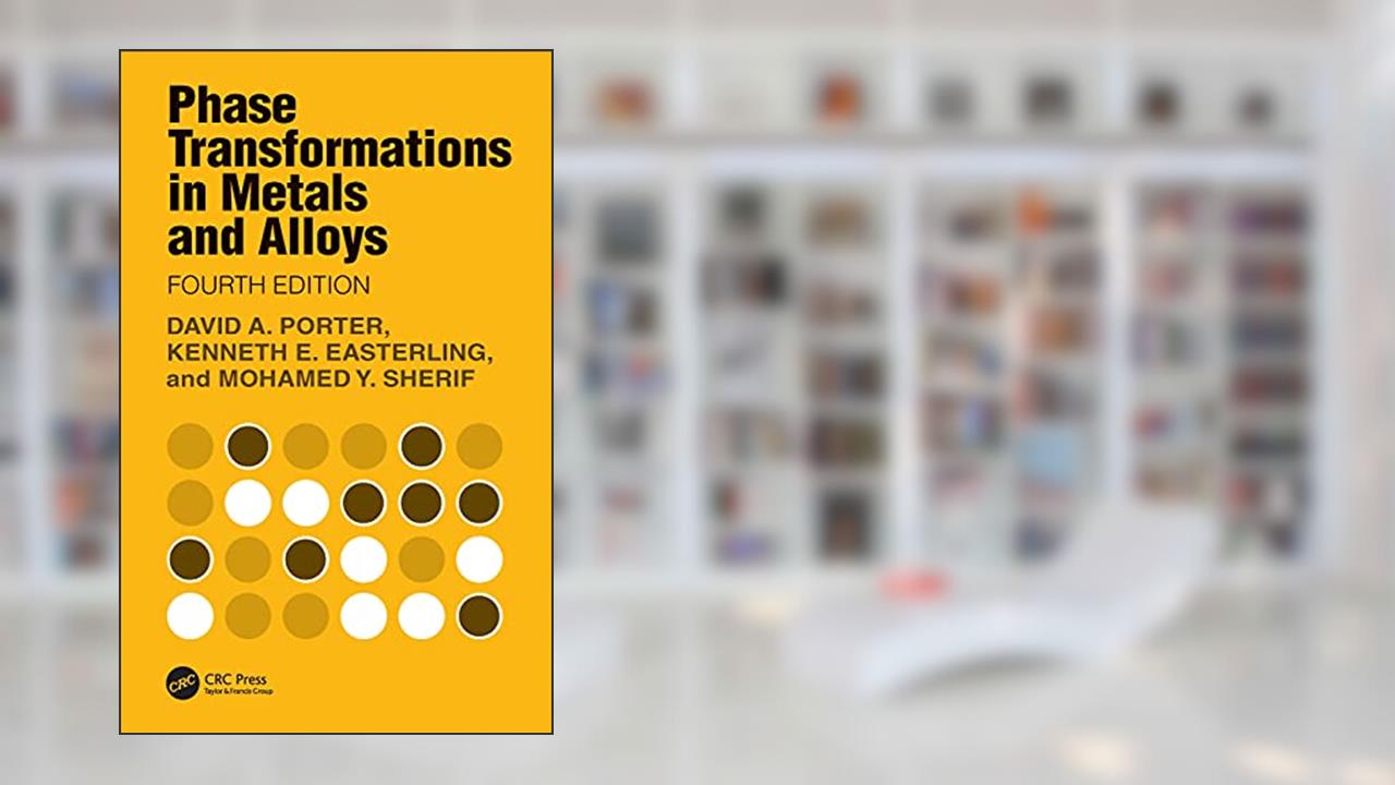 Phase Transformations in Metals and Alloys, written by David A. Porter; Kenneth E. Easterling; Mohamed Y. Sherif