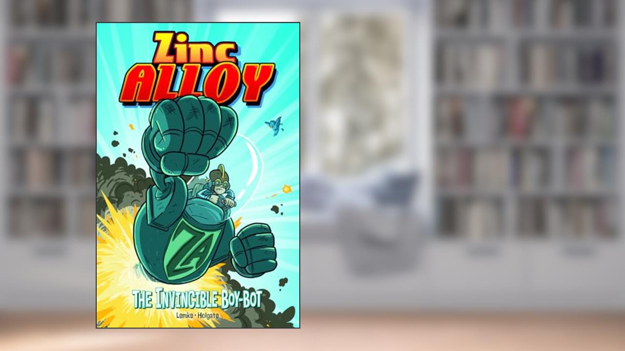 The Zinc Alloy: The Invincible Boy-bot, written by Donald Lemke