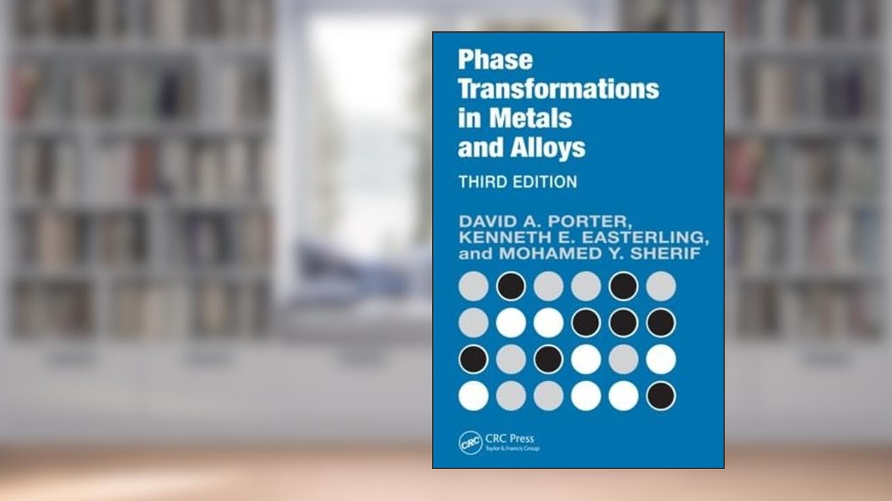 Phase Transformations in Metals and Alloys, Third Edition (Revised Reprint), written by David A. Porter