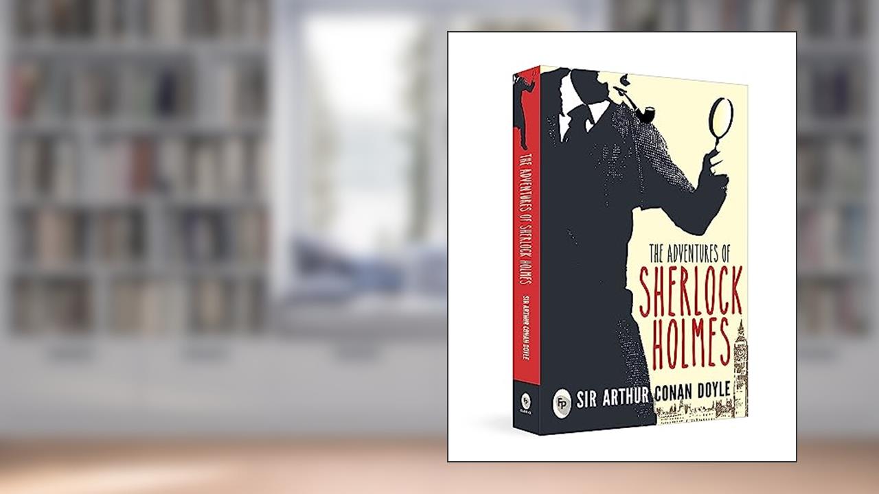 The Adventures of Sherlock Holmes, written by Arthur Conan Doyle