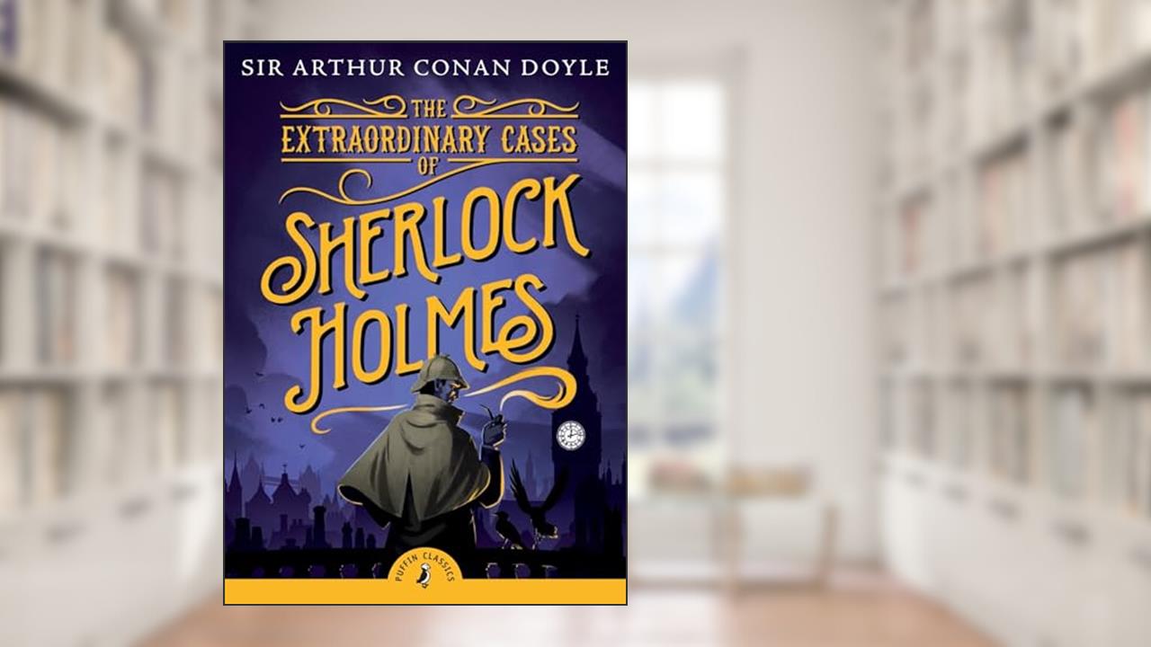 The Extraordinary Cases of Sherlock Holmes (Puffin Classics), written by Sir Arthur Conan Doyle