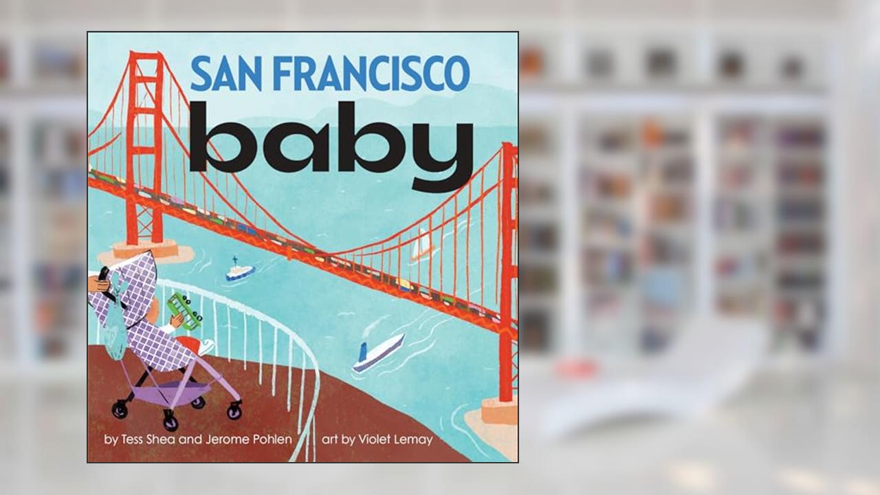 San Francisco Baby: A Giftable Board Book with Activities that Explores the Bay City (Local Baby Books), written by Tess Shea; Jerome Pohlen