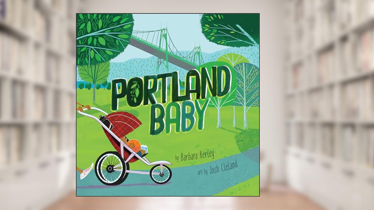 Portland Baby: A Giftable Board Book with Activities that Explores the Rose City (Local Baby Books), written by Barbara Kerley