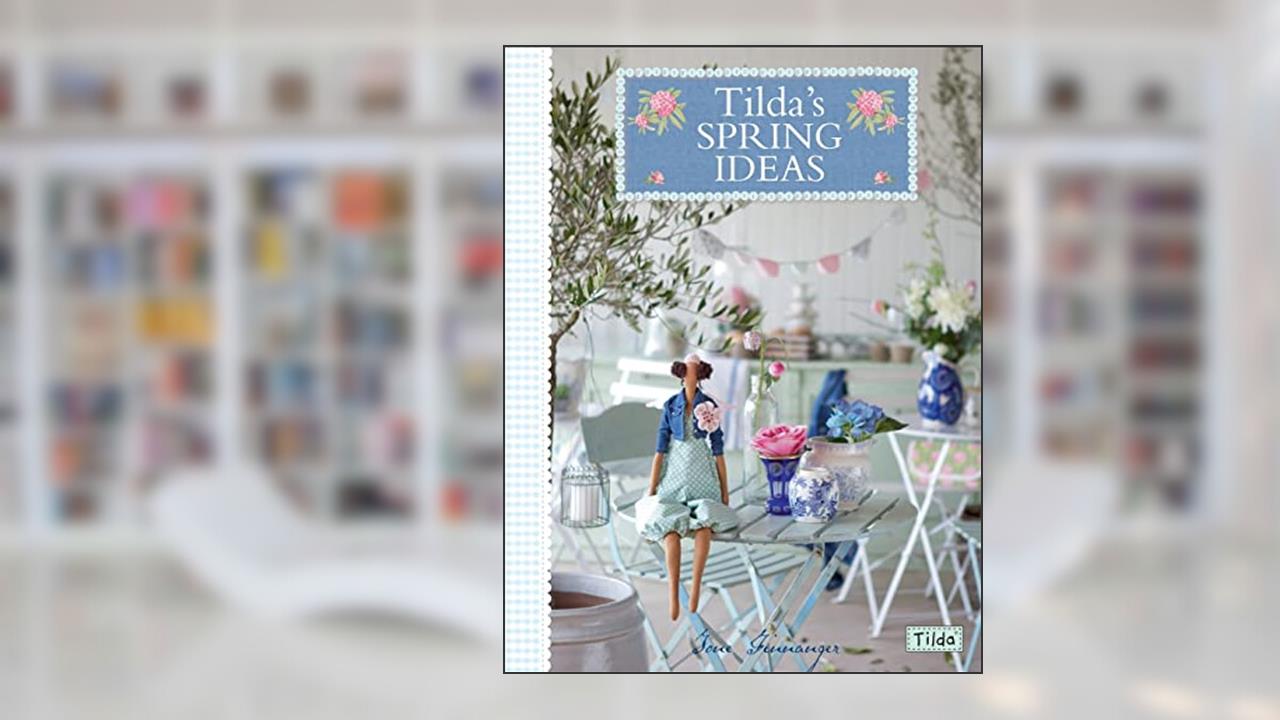 Tilda's Spring Ideas, written by Tone Finnanger