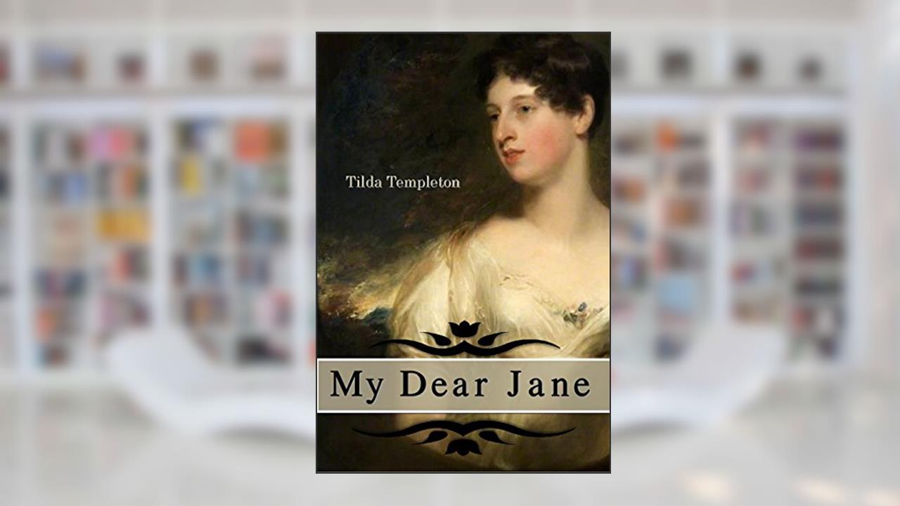 My Dear Jane: An Erotic Short Story Collection Based on the Works of Jane Austen, written by Tilda Templeton