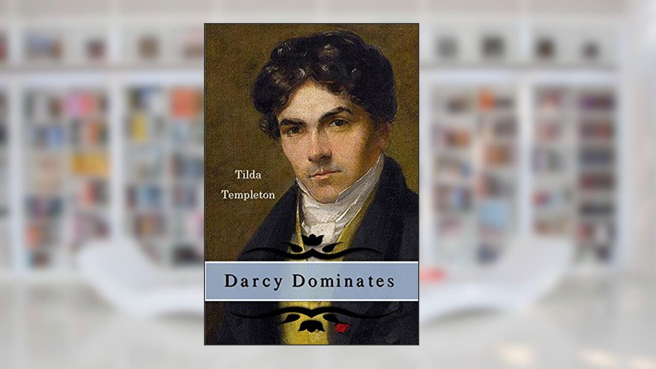 Darcy Dominates, written by Tilda Templeton