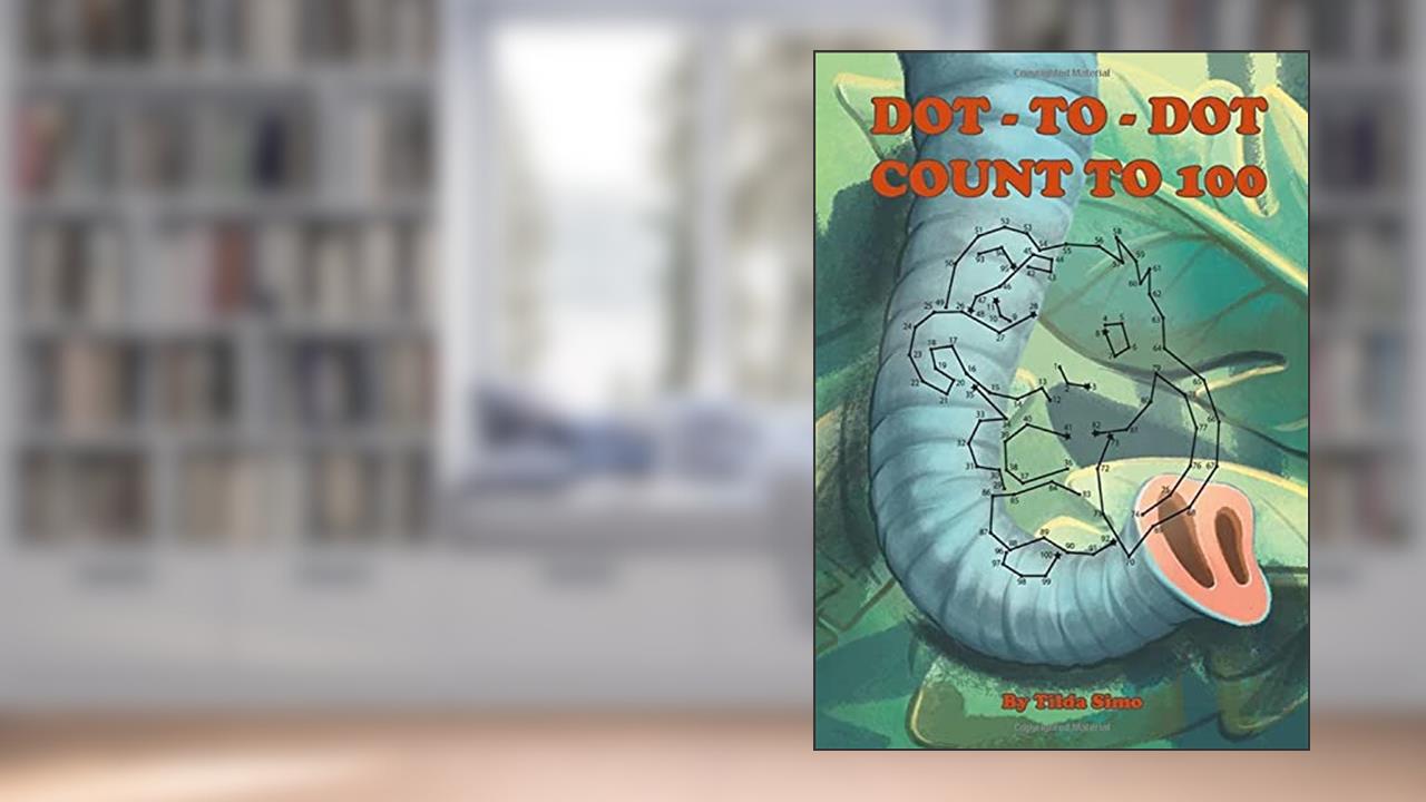 Dot-to-Dot Count to 100: Games for kids ages 5-8, Connect the dots Workbook, written by Tilda Simo