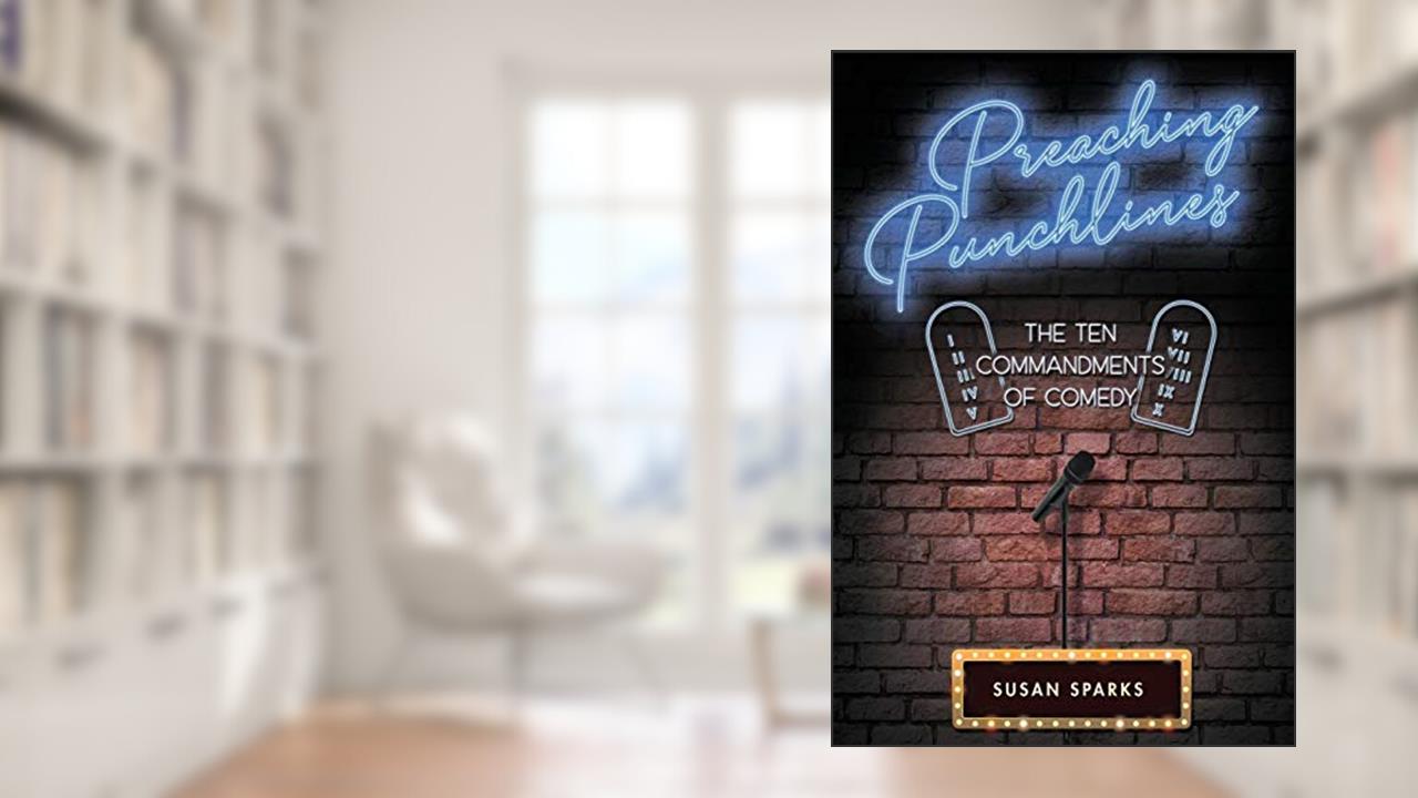 Preaching Punchlines: The Ten Commandments of Comedy, written by Susan Sparks