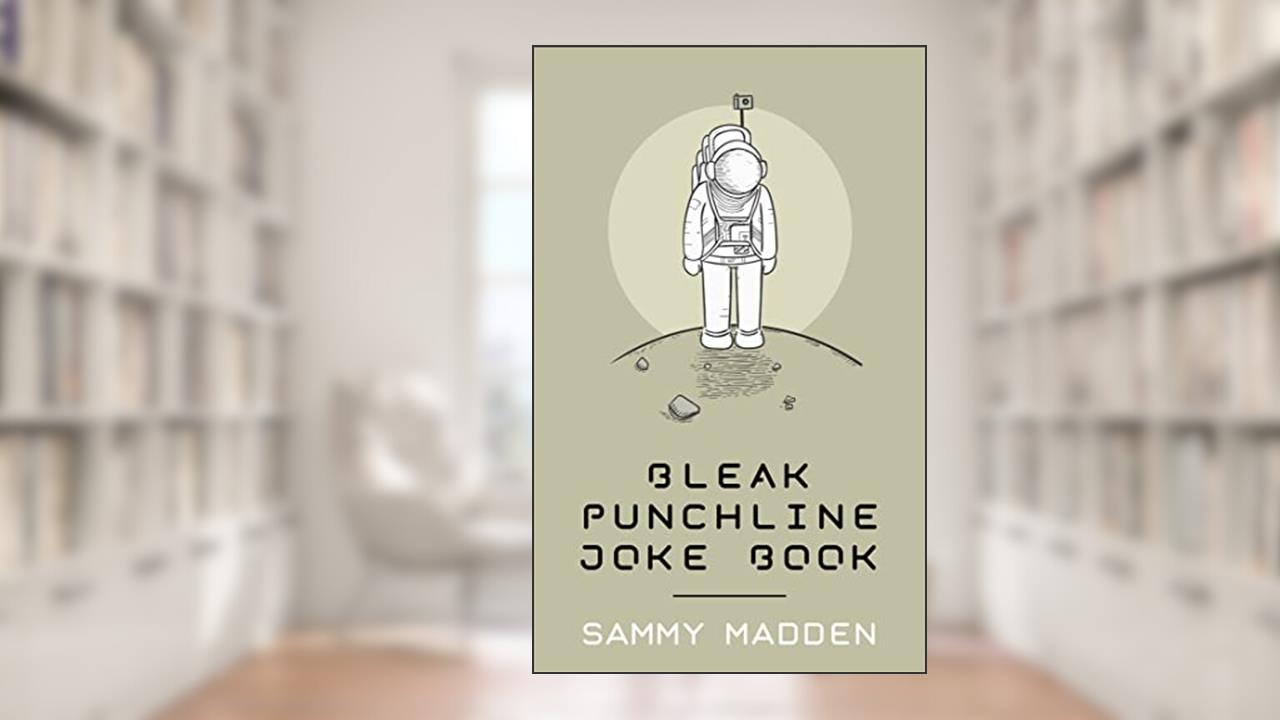 Bleak Punchline Joke Book, written by Sammy Madden