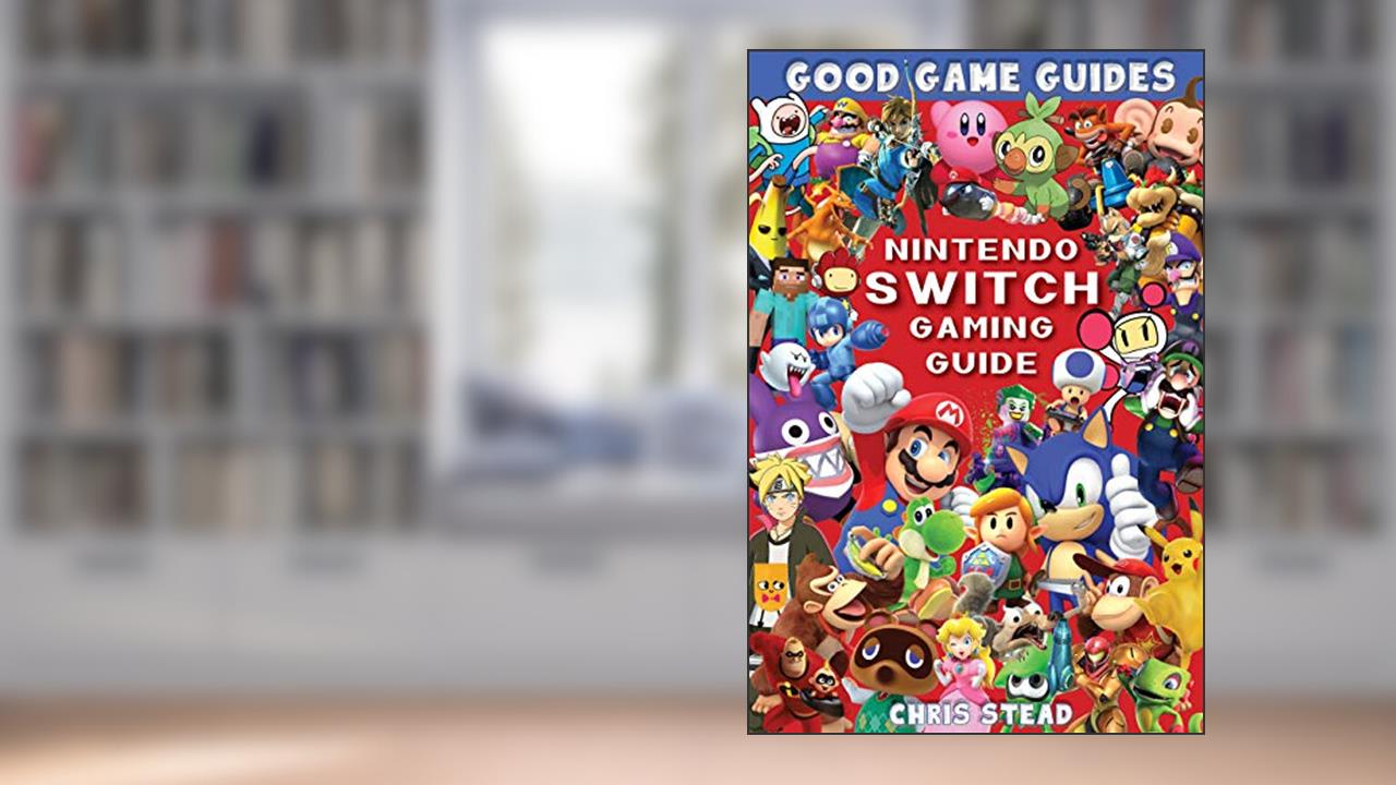 Nintendo Switch Gaming Guide: Overview of the best Nintendo video games, cheats and accessories (Good Game Guides), written by Chris Stead