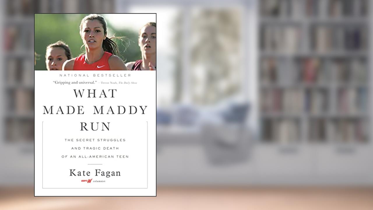 What Made Maddy Run: The Secret Struggles and Tragic Death of an All-American Teen, written by Kate Fagan