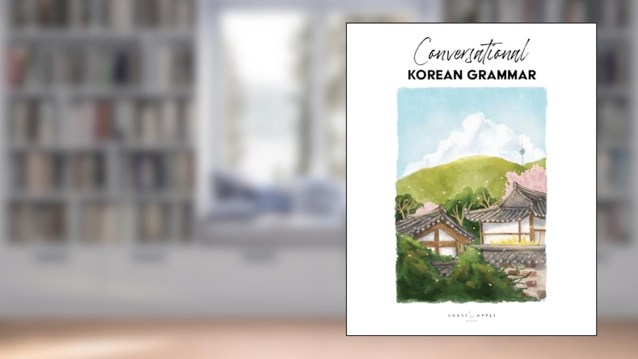 Conversational Korean Grammar (Writing Conversational Korean), written by Katarina Eilzabeth Pollock; Chelsea Carol Guerra