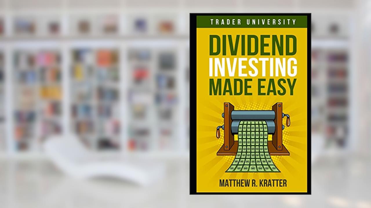 Dividend Investing Made Easy, written by Matthew R. Kratter