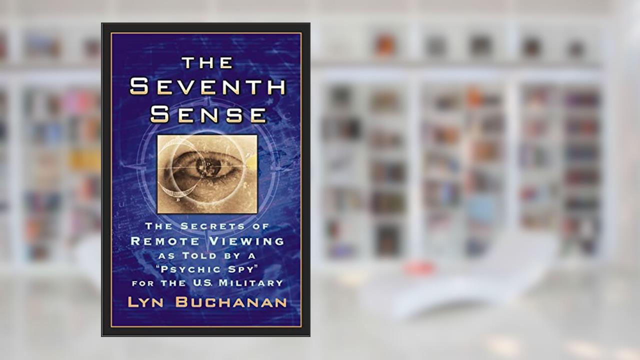 The Seventh Sense: The Secrets of Remote Viewing as Told by a "Psychic Spy" for the U.S. Military, written by Lyn Buchanan