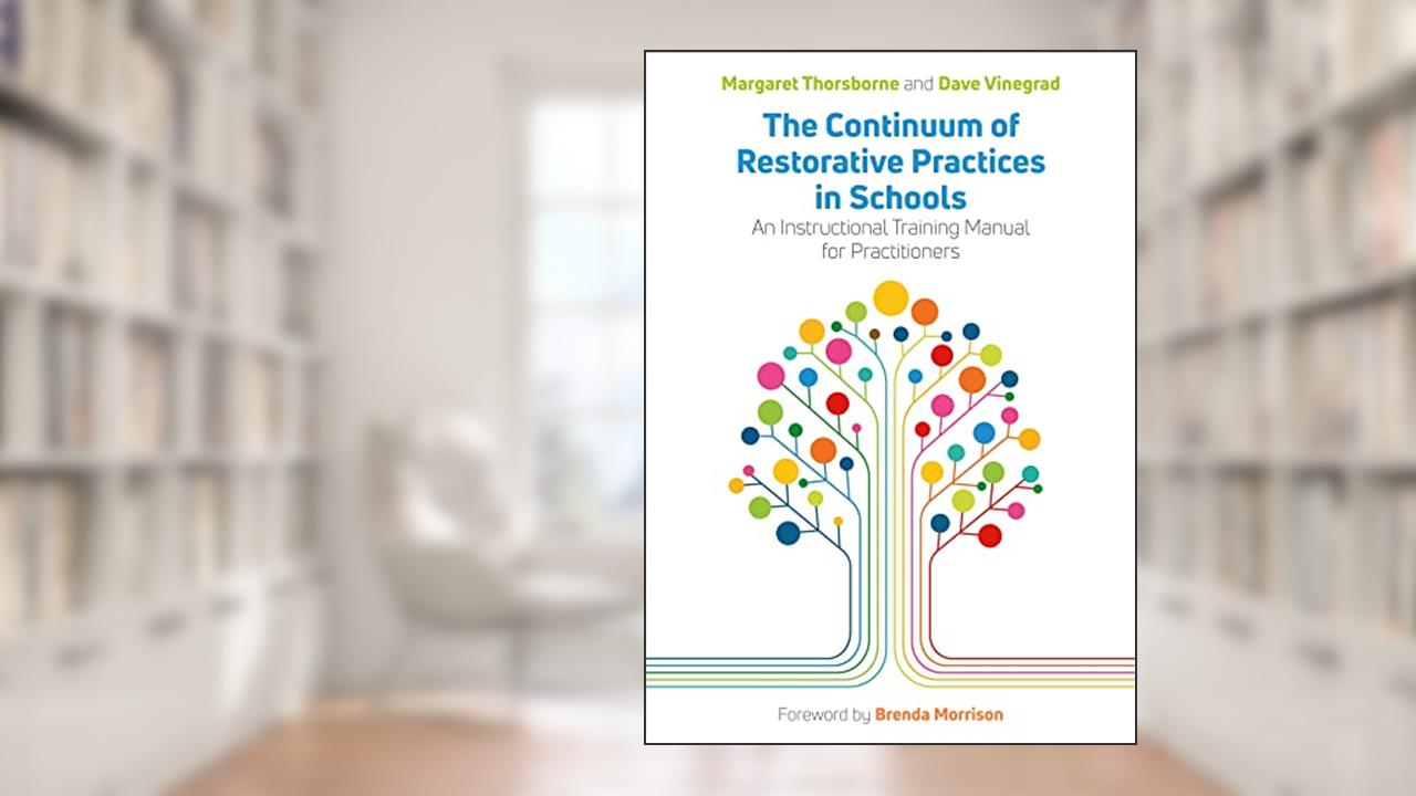 The Continuum of Restorative Practices in Schools, written by Margaret Thorsborne; Dave Vinegrad