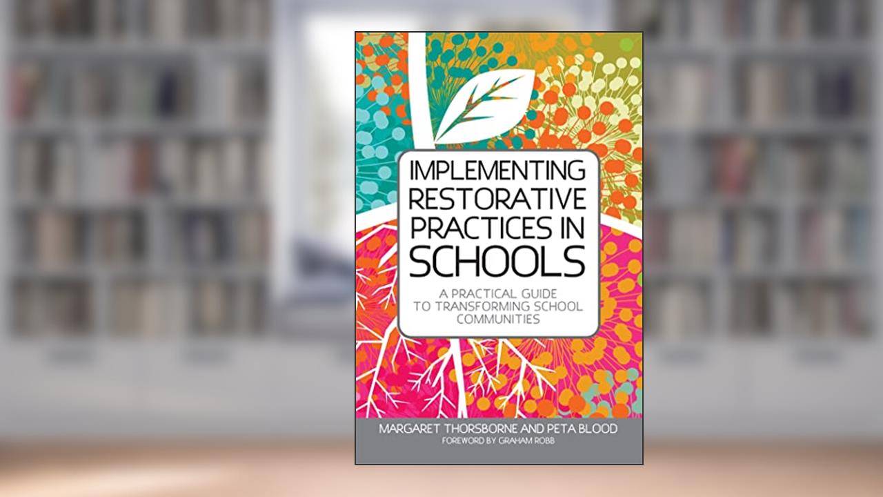 Implementing Restorative Practices in Schools: A Practical Guide to Transforming School Communities, written by Margaret Thorsborne