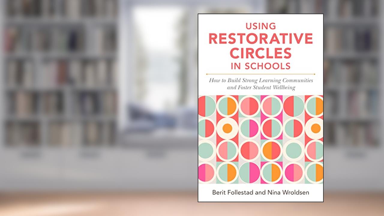 Using Restorative Circles in Schools, written by Nina Wroldsen