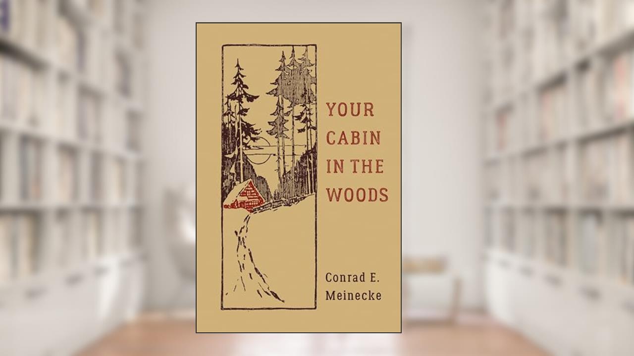 Your Cabin in the Woods (Classic Outdoors), written by Conrad E. Meinecke